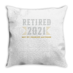Retired 2021 Not My Problem Anymore Retirement Retired Pullover Hoodie Throw Pillow Designed By Suarez