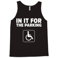 In It For The Parking Funny Handicap Disabled Person Parking Tank Top | Artistshot