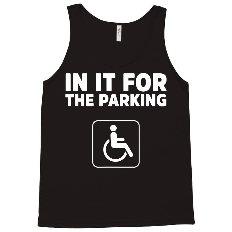 In It For The Parking Funny Handicap Disabled Person Parking Tank Top by santako | Artistshot