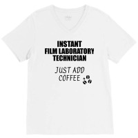 Film Laboratory Technician Instant Just Add Coffee Funny Gift Idea For V-neck Tee | Artistshot