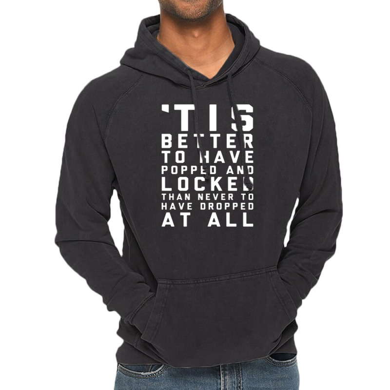 Tis Better To Have Popped And Locked Tank Top Vintage Hoodie | Artistshot