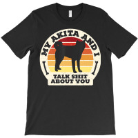 Trending My Akita And I Talk Shit About You Dog Men Retro T-shirt | Artistshot