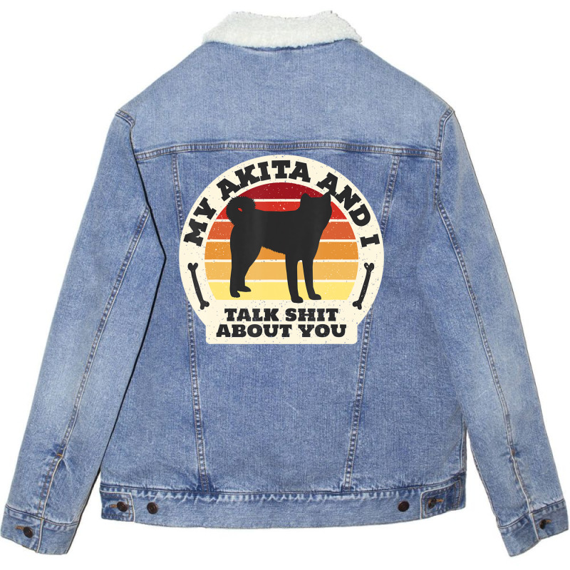 Trending My Akita And I Talk Shit About You Dog Men Retro Unisex Sherpa-lined Denim Jacket | Artistshot