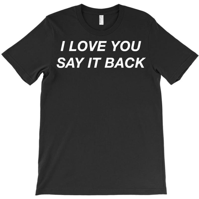 I Love You Say It Back Moody Aesthetic Pullover Hoodie T-shirt | Artistshot