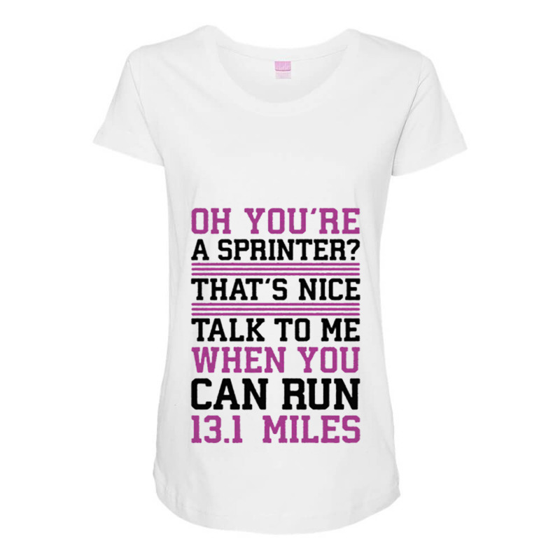 Oh,you're A Sprinter Talk To Me When You Can Run 13.1 Maternity Scoop Neck T-shirt by ROXANZALEZ | Artistshot