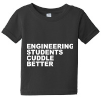 Engineering Students Cuddle Better Funny Engineer Baby Tee | Artistshot