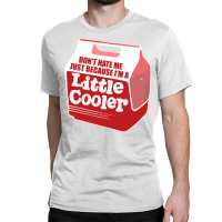 Dont Hate Me Just Because Im A Little Cooler Aesthetic Classic T-shirt | Artistshot