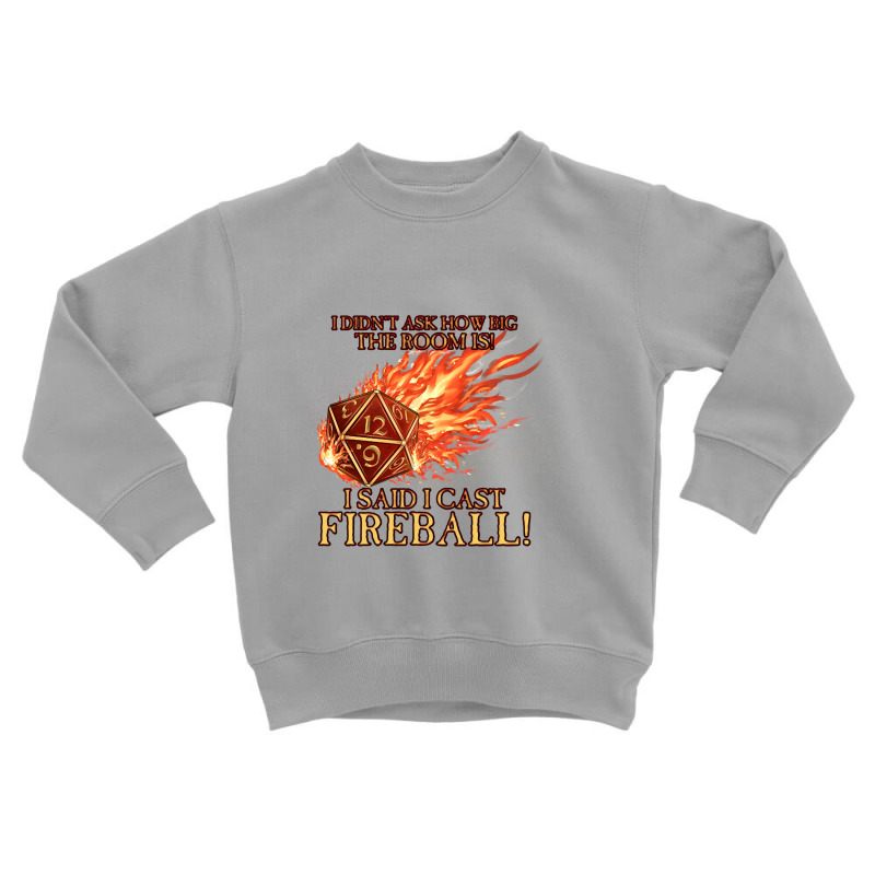 Trending D20 I Didn't Ask I Cast Fireball! Toddler Sweatshirt by Rios Arevalo | Artistshot