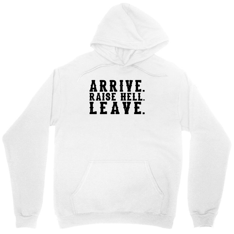 Arrive Raise Hell Leave2 Unisex Hoodie | Artistshot