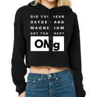 Omg Science Joke Oxygen  Magnesium Got Together Boy Tumblr  (1) Cropped Hoodie | Artistshot