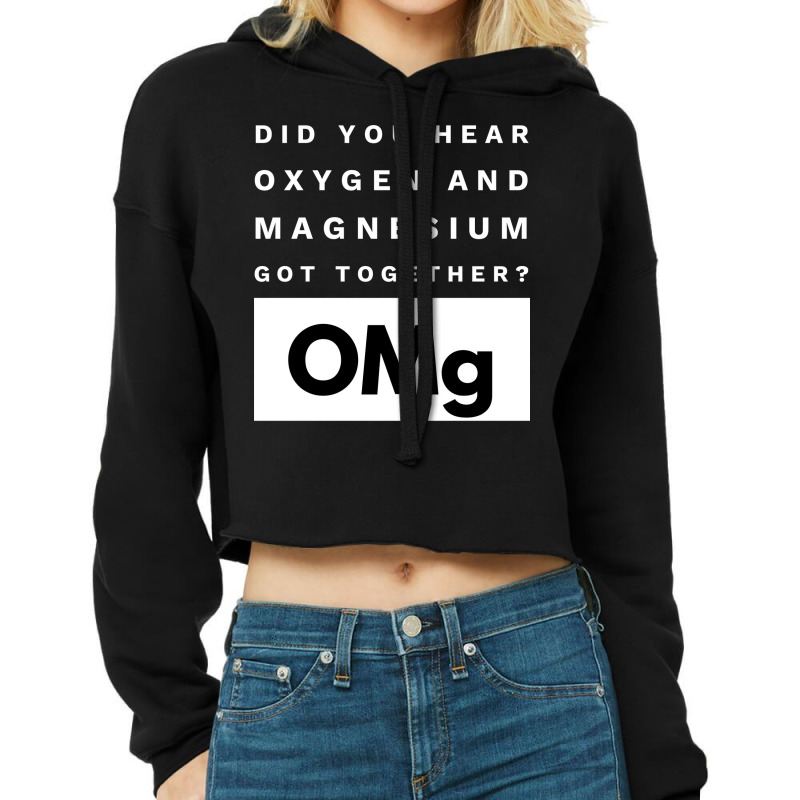 Omg Science Joke Oxygen  Magnesium Got Together Boy Tumblr  (1) Cropped Hoodie by foxalltorperg | Artistshot