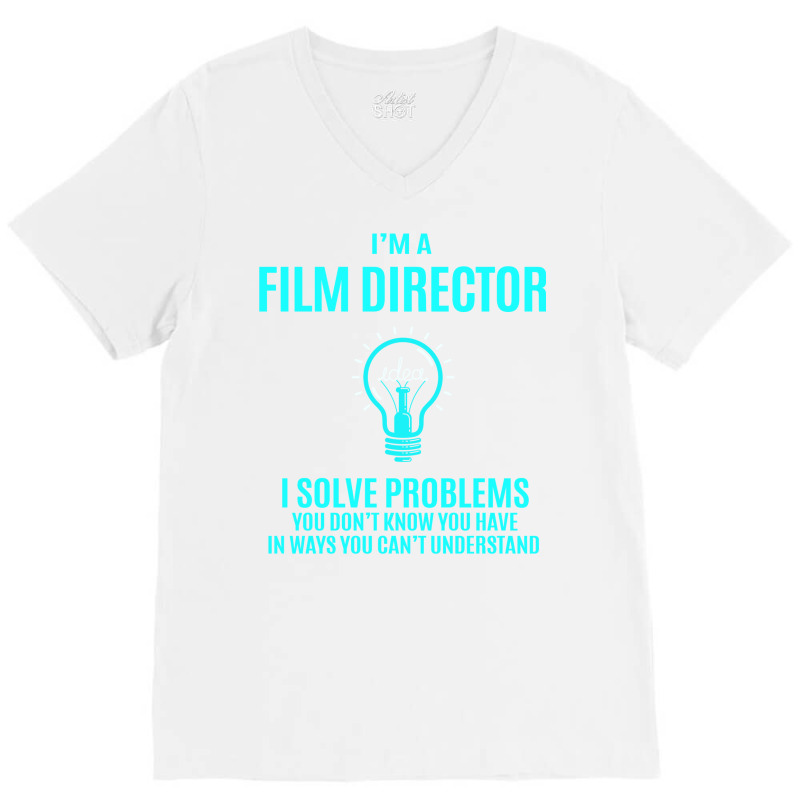 Film Director T   Film Director I Solve Problems Gift Item Tee  Girl L V-Neck Tee by itarefsidc | Artistshot