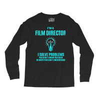 Film Director T   Film Director I Solve Problems Gift Item Tee  Girl L Long Sleeve Shirts | Artistshot