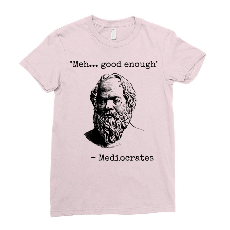 Philosophy Mediocrates Meh Good Enough Sarcasm Vintage Ladies Fitted T-Shirt by deurinnipahy | Artistshot