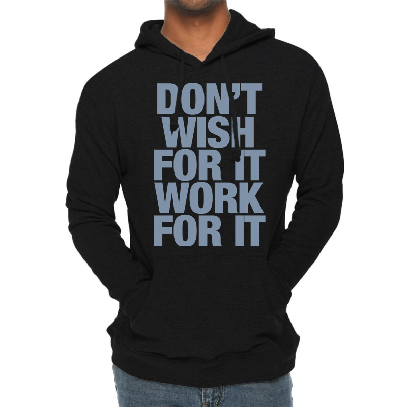 Limited Edition Don't Wish For It Work For It Lightweight Hoodie by Rios Arevalo | Artistshot