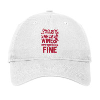 This Girl Is Made Of Sarcasm Wine And Everything Fine Adjustable Cap | Artistshot