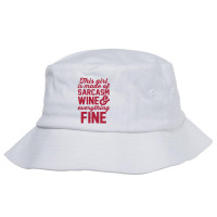 This Girl Is Made Of Sarcasm Wine And Everything Fine Bucket Hat | Artistshot