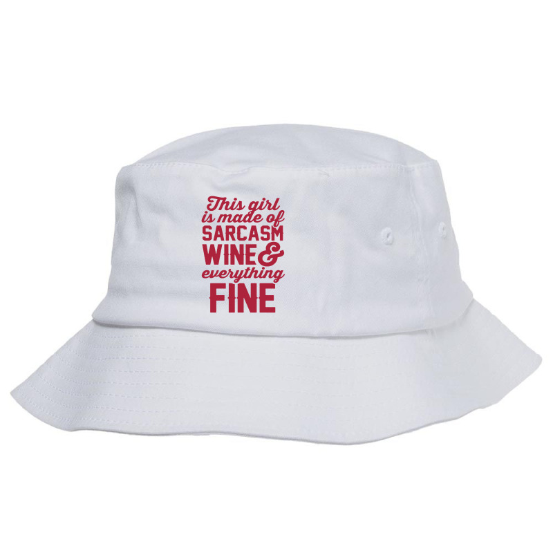 This Girl Is Made Of Sarcasm Wine And Everything Fine Bucket Hat | Artistshot