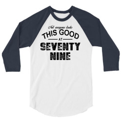 not everyone looks this good at seventy nine 3/4 Sleeve Shirt | Artistshot