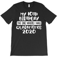 My 10th Birthday The One Where I Was Quarantined 2020 T-shirt | Artistshot