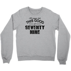 not everyone looks this good at seventy nine Crewneck Sweatshirt | Artistshot