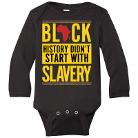 Black History Didn't Start With Slavery Long Sleeve Baby Bodysuit | Artistshot