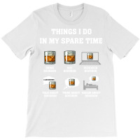 Whiskey  Things I Do In My Spare Time Drink Bourbon Whiskey Travel T-shirt | Artistshot