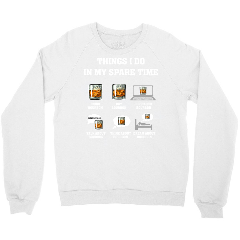 Whiskey  Things I Do In My Spare Time Drink Bourbon Whiskey Travel Crewneck Sweatshirt by sibeladychtl | Artistshot