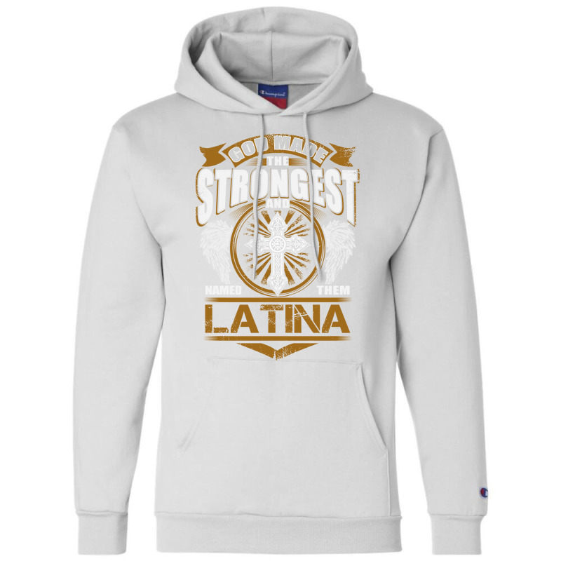 Latina Name T   God Found Strongest And Named Them Latina Gift Love Hi Champion Hoodie by bernycqazazj | Artistshot