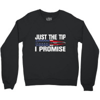 Just The Tip I Promise Funny Bullet Tip Pro Gun Design Premium T Shirt Crewneck Sweatshirt | Artistshot