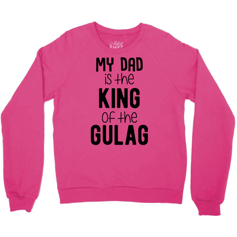 My Dad Is The King Of The Gulag Baby Green Crewneck Sweatshirt by zekrinatorer | Artistshot