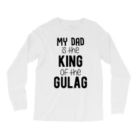 My Dad Is The King Of The Gulag Baby Green Long Sleeve Shirts | Artistshot