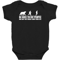 Be Nice To Fat People Bear Chase Funny Baby Bodysuit | Artistshot