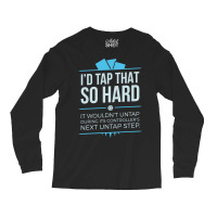 Tap That Love Long Sleeve Shirts | Artistshot