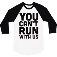 You Can't Run With Us 3/4 Sleeve Shirt | Artistshot