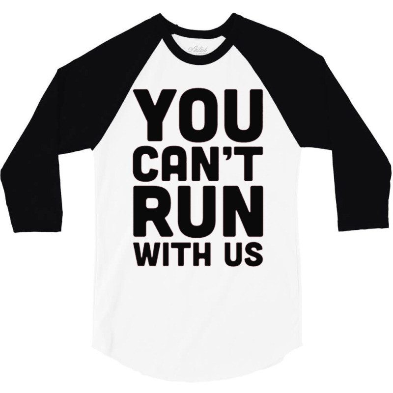 You Can't Run With Us 3/4 Sleeve Shirt by ROXANZALEZ | Artistshot