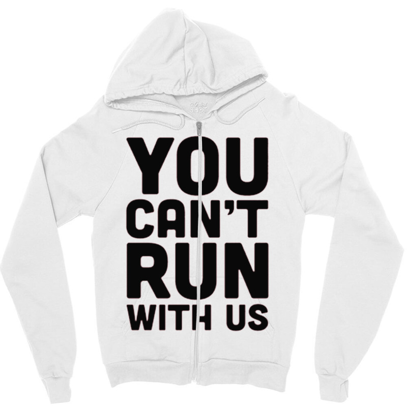 You Can't Run With Us Zipper Hoodie by ROXANZALEZ | Artistshot