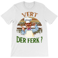 The Swedish Chef Vert Der Ferk T-shirt | Artistshot