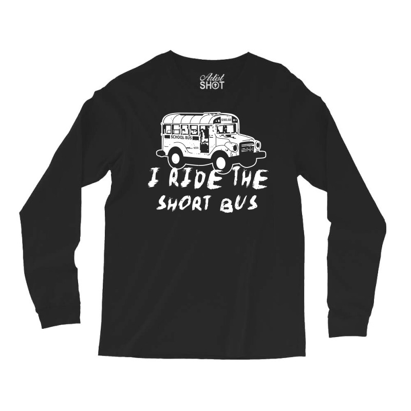 I Ride The Short Bus Long Sleeve Shirts | Artistshot