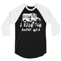 I Ride The Short Bus 3/4 Sleeve Shirt | Artistshot