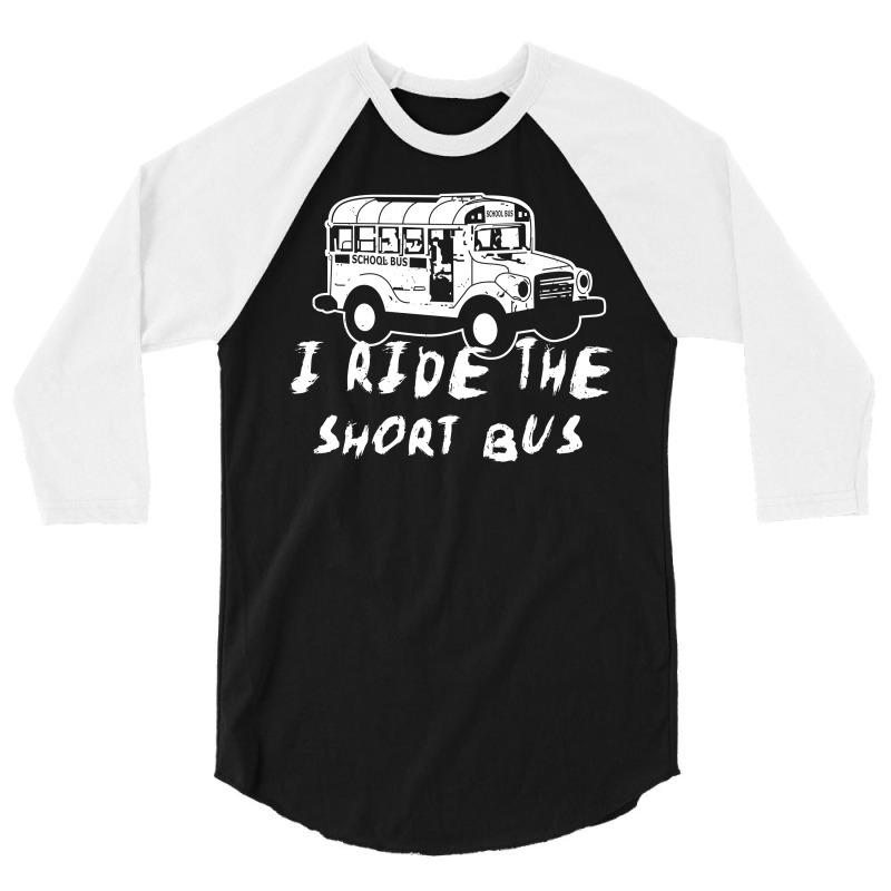 I Ride The Short Bus 3/4 Sleeve Shirt | Artistshot