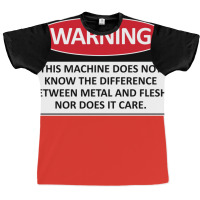 Warning This Machine Does Not Know The Difference Between Metal And Fl Graphic T-shirt | Artistshot