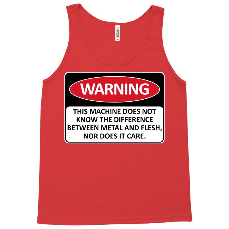 Warning This Machine Does Not Know The Difference Between Metal And Fl Tank Top | Artistshot