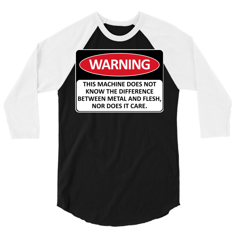 Warning This Machine Does Not Know The Difference Between Metal And Fl 3/4 Sleeve Shirt | Artistshot