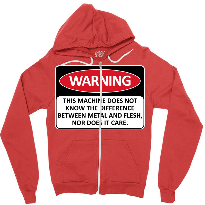 Warning This Machine Does Not Know The Difference Between Metal And Fl Zipper Hoodie | Artistshot