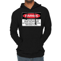 Warning This Machine Does Not Know The Difference Between Metal And Fl Lightweight Hoodie | Artistshot