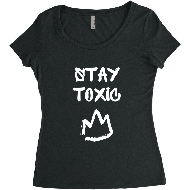 Toxic, Stay Toxic King Pullover Hoodie Women's Triblend Scoop T-shirt by MaricelyOrtiz | Artistshot