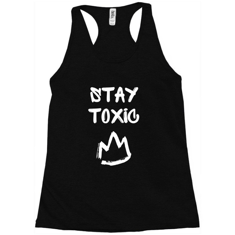 Toxic, Stay Toxic King Pullover Hoodie Racerback Tank by MaricelyOrtiz | Artistshot