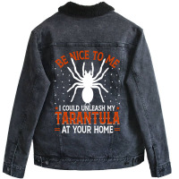 Limited Edition Be Nice To Me I Could Unleash My Tarantula At Your Hom Unisex Sherpa-lined Denim Jacket | Artistshot