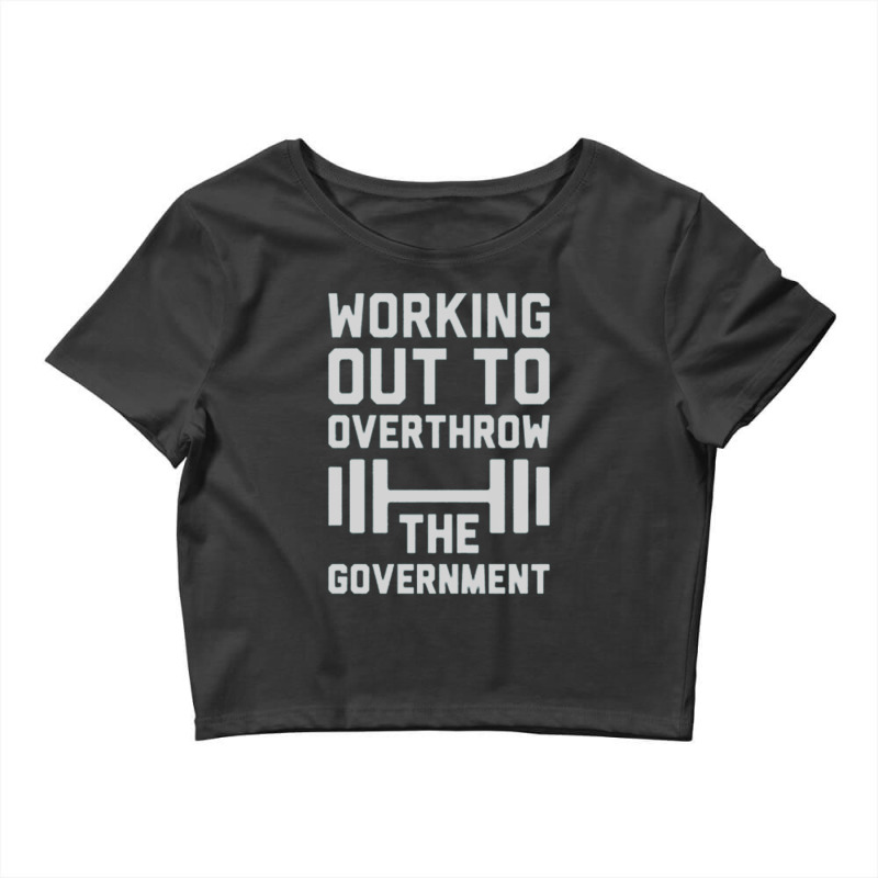 Working Out To Overthrow The Government Crop Top by BRANDONUTCHINSON | Artistshot